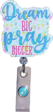 Dream Big Pray Bigger Badge Reel